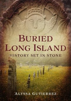 Buried Long Island: History Set in Stone - Gutierrez, Alyssa
