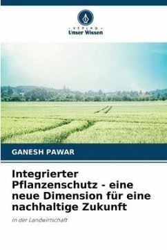 Integrierter Pflanzenschutz - eine neue Dimension für eine nachhaltige Zukunft - Pawar, Ganesh