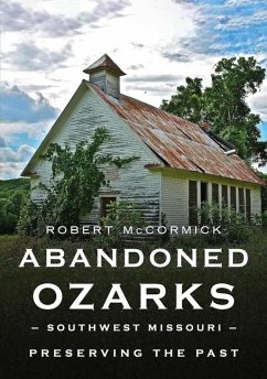Abandoned Ozarks, Southwest Missouri - McCormick, Robert W