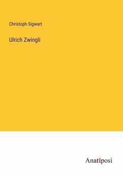 Ulrich Zwingli - Sigwart, Christoph