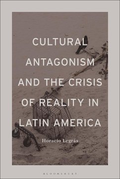 Cultural Antagonism and the Crisis of Reality in Latin America - Legrás, Horacio