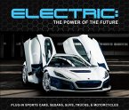 Electric: The Power of the Future: Plug-In Sports Cars, Sedans, Suvs, Trucks, & Motorcycles