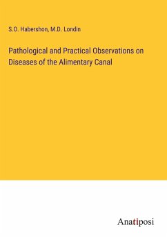Pathological and Practical Observations on Diseases of the Alimentary Canal - Habershon, S. O.; Londin, M. D.