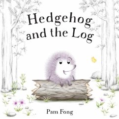 Hedgehog and the Log - Fong, Pam