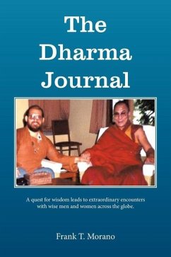 The Dharma Journal: A Quest for Wisdom Leads to Extraordinary Encounters with Wise Men and Women Across the Globe. - Morano, Frank T.