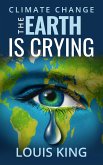 Climate Change - The Earth is Crying (eBook, ePUB) Climate Change - The Earth is Crying (eBook, ePUB)