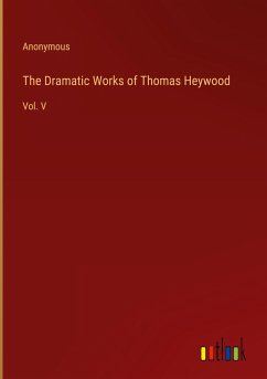 The Dramatic Works of Thomas Heywood