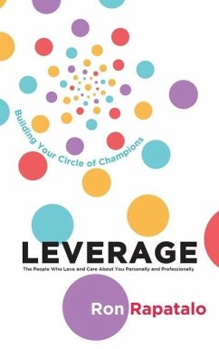 Leverage the People Who Love and Care About You Personally and Professionally: Building Your Circle of Champions - Rapatalo, Ron