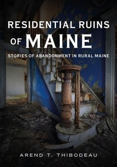 Residential Ruins of Maine - Thibodeau, Arend T