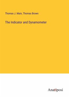 The Indicator and Dynamometer - Main, Thomas J.; Brown, Thomas