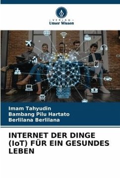 INTERNET DER DINGE (IoT) FÜR EIN GESUNDES LEBEN - Tahyudin, Imam;Hartato, Bambang Pilu;Berlilana, Berlilana