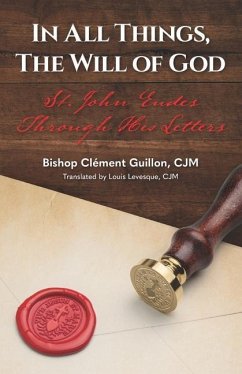 In All Things, The Will of God: St. John Eudes Through His Letters - Guillon Cjm, Bishop Clément