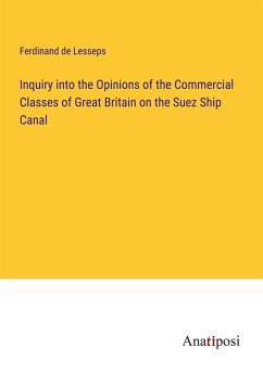 Inquiry into the Opinions of the Commercial Classes of Great Britain on the Suez Ship Canal - Lesseps, Ferdinand De