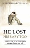 He Lost His Baby Too: Survival Guide for the Grieving Dad