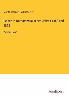 Reisen in Nordamerika in den Jahren 1852 und 1853 - Wagner, Moritz; Scherzer, Carl