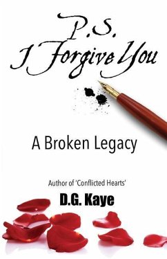 P.S. I Forgive You: A Broken Legacy - Kaye, D. G.