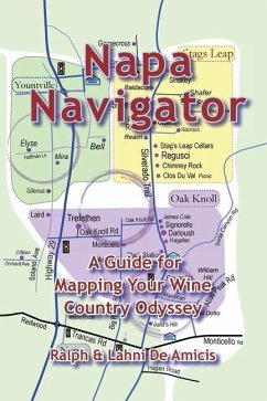 Napa Navigator, A Guide for Mapping Your Wine Country Odyssey - Deamicis; Deamicis, Lahni