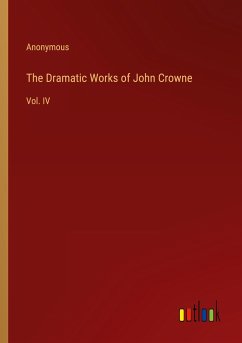 The Dramatic Works of John Crowne - Anonymous