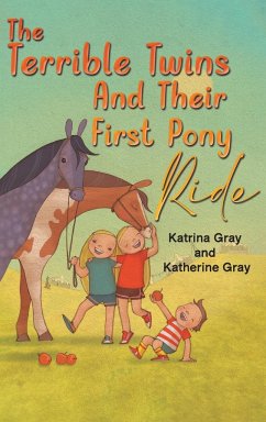 The Terrible Twins And Their First Pony Ride - Gray, Katrina; Gray, Katherine