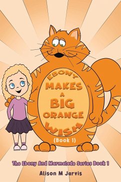 Ebony Makes A Big Orange Wish (Book 1) - Jarvis, Alison M