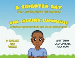 A Brighter Day - Une Journée Lumineuse - Bilingual English/French Affirmations Book For Children - Lael, Oluyomi