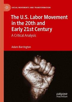 The U.S. Labor Movement in the 20th and Early 21st Century (eBook, PDF) - Barrington, Adam