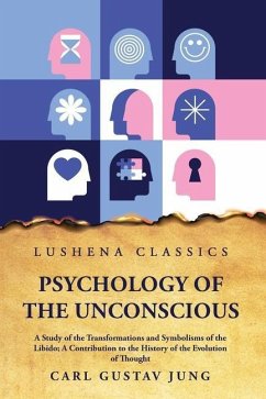 Psychology of the Unconscious A Study of the Transformations and Symbolisms of the Libido - Carl Gustav Jung