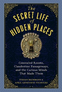 The Secret Life of Hidden Places - Genevieve Tucholke, April; Bachmann, Stefan