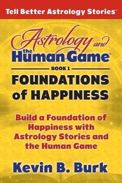 Astrology and the Human Game Book 1: Foundations of Happiness - Burk, Kevin B.