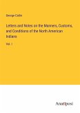 Letters and Notes on the Manners, Customs, and Conditions of the North American Indians