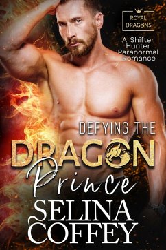 Defying The Dragon Prince: A Shifter Hunter Paranormal Romance (Royal Dragons, #2) (eBook, ePUB) - Coffey, Selina