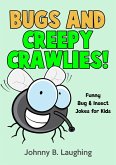 Bugs and Creepy Crawlies: Funny Bug & Insect Jokes for Kids (Funny Jokes for Kids) (eBook, ePUB)