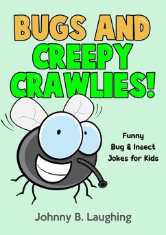 Bugs and Creepy Crawlies: Funny Bug & Insect Jokes for Kids (Funny Jokes for Kids) (eBook, ePUB) - Laughing, Johnny B.