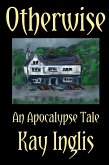 Otherwise: An Apocalypse Tale (eBook, ePUB)