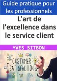 L'art de l'excellence dans le service client : Comment créer une expérience inoubliable pour vos clients (eBook, ePUB)