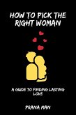 How to Pick the Right Woman-A Guide to Finding Lasting Love (eBook, ePUB)