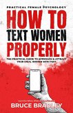 How To Text Women Properly: The Practical Guide to Approach & Attract Your Ideal Women with Text: Learn the When, What, & How of Texting (eBook, ePUB)