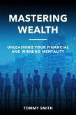Mastering Wealth: Unleashing Your Financial and Winning Mentality (Finances) (eBook, ePUB)