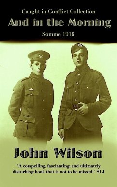 And in the Morning: Somme 1916 (The Caught in Conflict Collection, #6) (eBook, ePUB) - Wilson, John