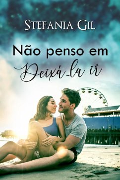 Não penso em deixá-la ir (eBook, ePUB) - Gil, Stefania