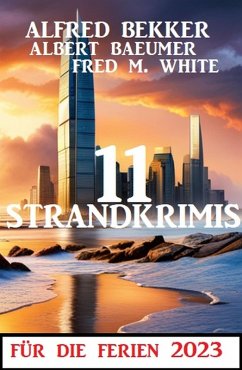 11 Strandkrimis für die Ferien 2023 (eBook, ePUB) - Bekker, Alfred; White, Fred M.; Baeumer, Albert