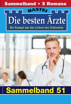 Die besten Ärzte - Sammelband 51 (eBook, ePUB) - Kastell, Katrin; Winter, Isabelle; Frank, Stefan; Nordmann, Sybille; Graf, Karin