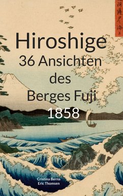 Hiroshige 36 Ansichten des Berges Fuji 1858 (eBook, ePUB) - Berna, Cristina; Thomsen, Eric