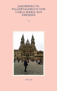 Jakobsweg 70+ Pilgertagebuch von Carla Maria aus Dresden (eBook, ePUB)