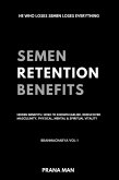 Semen Retention Benefits- Hidden Benefits I Wish I'd Known Earlier. Rediscover Masculinity, Physical, Mental & Spiritual Vitality-Brahmacharya Vol-1 (eBook, ePUB)