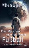 Das Märchen vom sauberen Fußball - Science-Fiction-Thriller (eBook, ePUB)