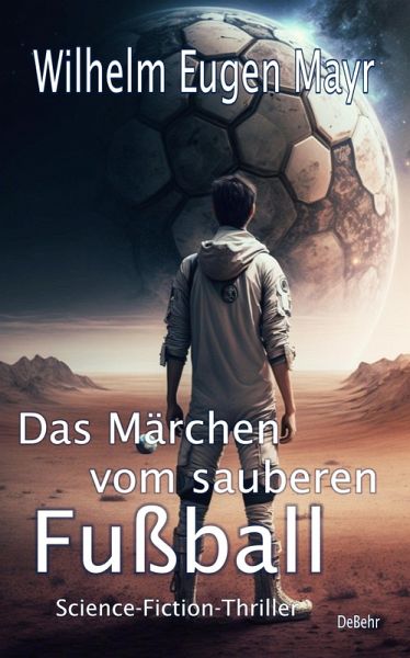 Das Märchen vom sauberen Fußball - Science-Fiction-Thriller (eBook, ePUB) Das Märchen vom sauberen Fußball - Science-Fiction-Thriller (eBook, ePUB)
