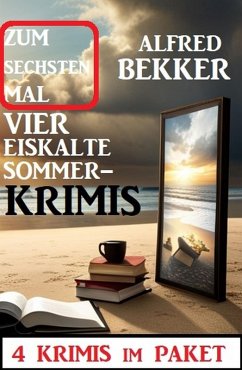 Zum sechsten Mal vier eiskalte Sommerkrimis: 4 Krimis im Paket (eBook, ePUB) - Bekker, Alfred