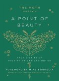 The Moth Presents: A Point of Beauty (eBook, ePUB) The Moth Presents: A Point of Beauty (eBook, ePUB)