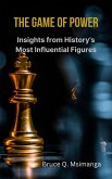The Game of Power: Insights from History's Most Influential Figures (eBook, ePUB) The Game of Power: Insights from History's Most Influential Figures (eBook, ePUB)